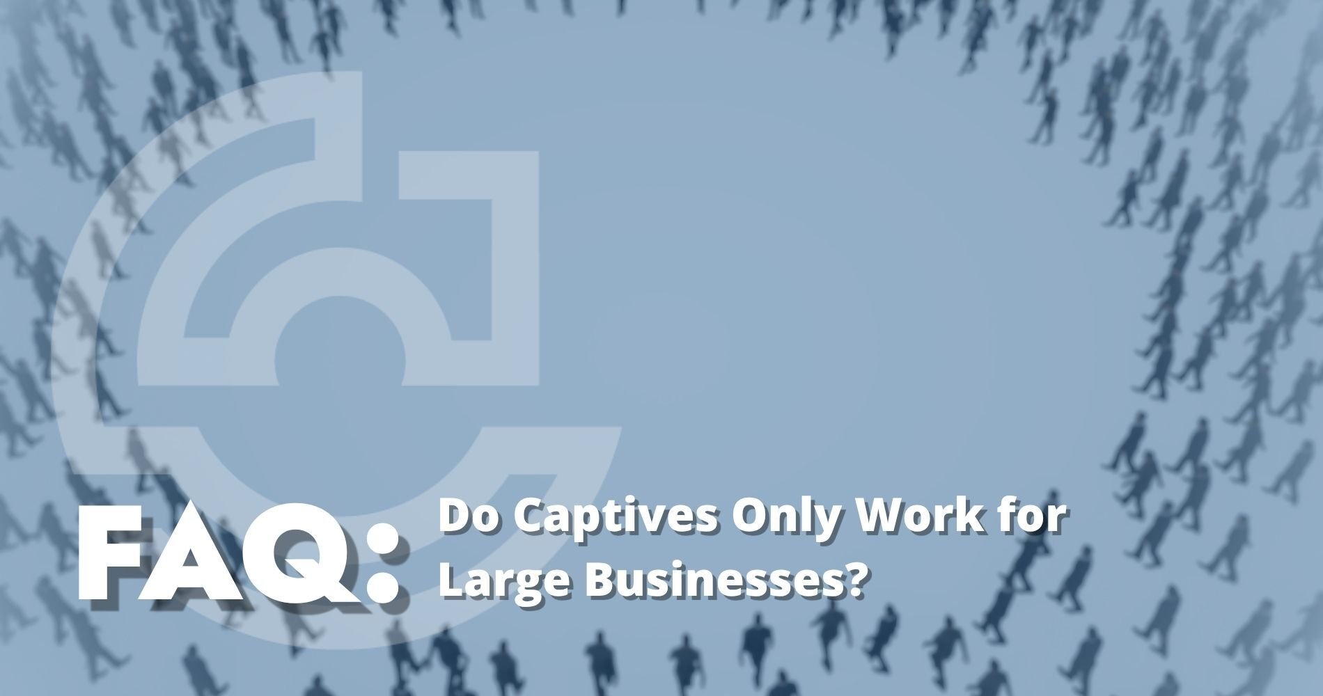 Hero Image Do Captives Only Work for Large Businesses
