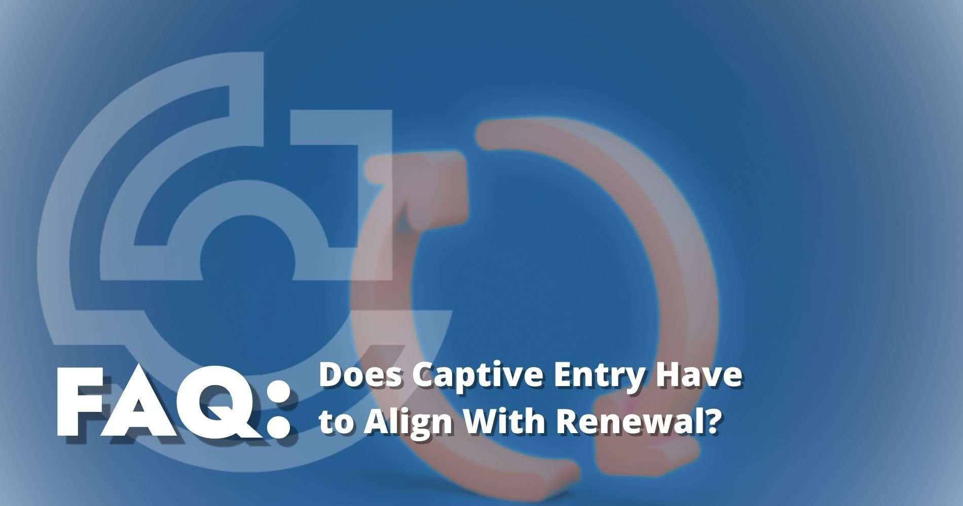 hero: Does Captive Entry Have to Align With Renewal?