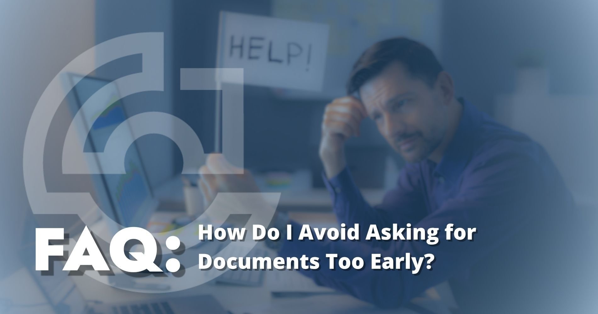 hero image How Do I Avoid Asking for Documents Too Early