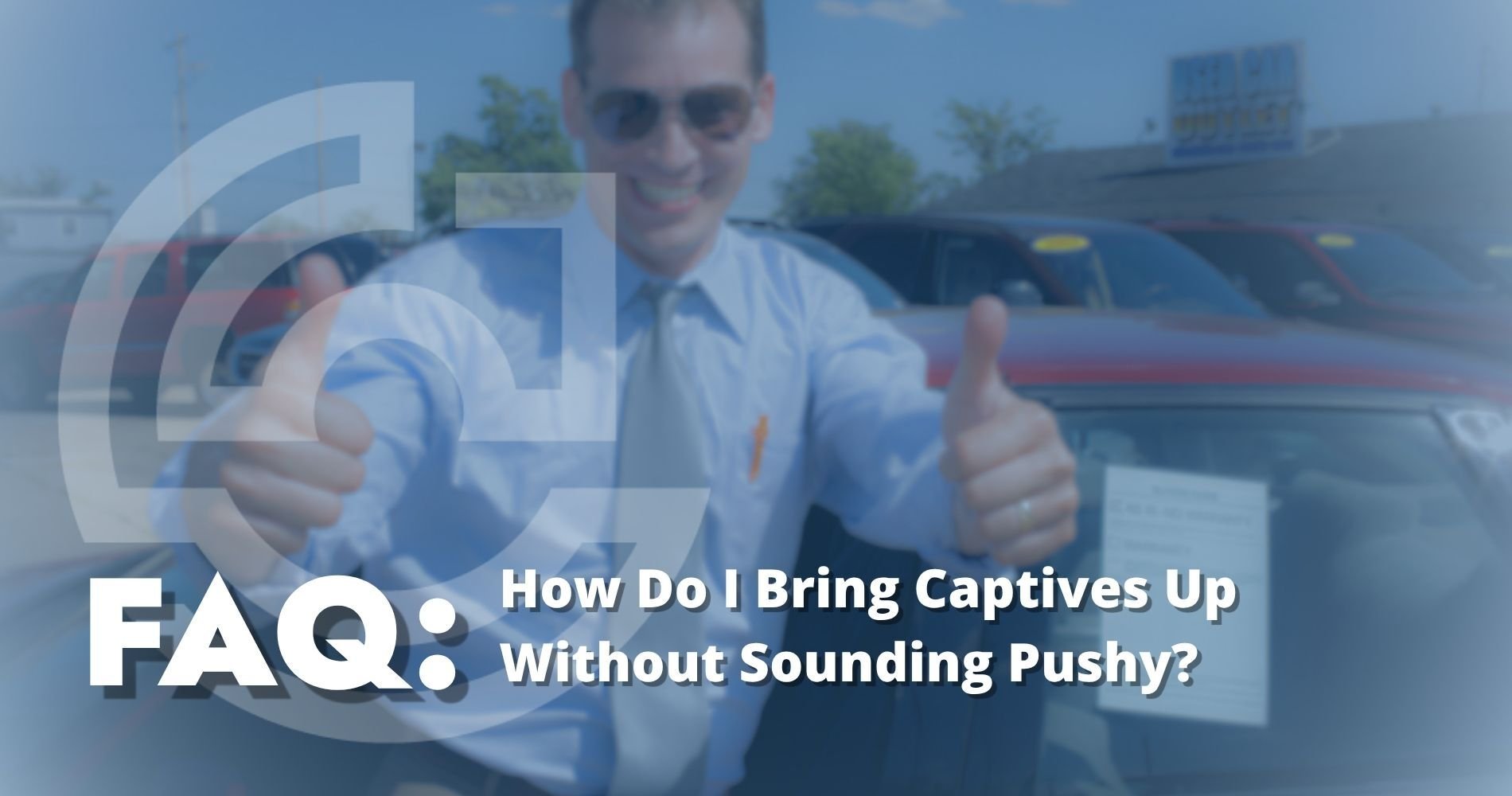 Hero Image How Do I Bring Captives Up Without Sounding Pushy?