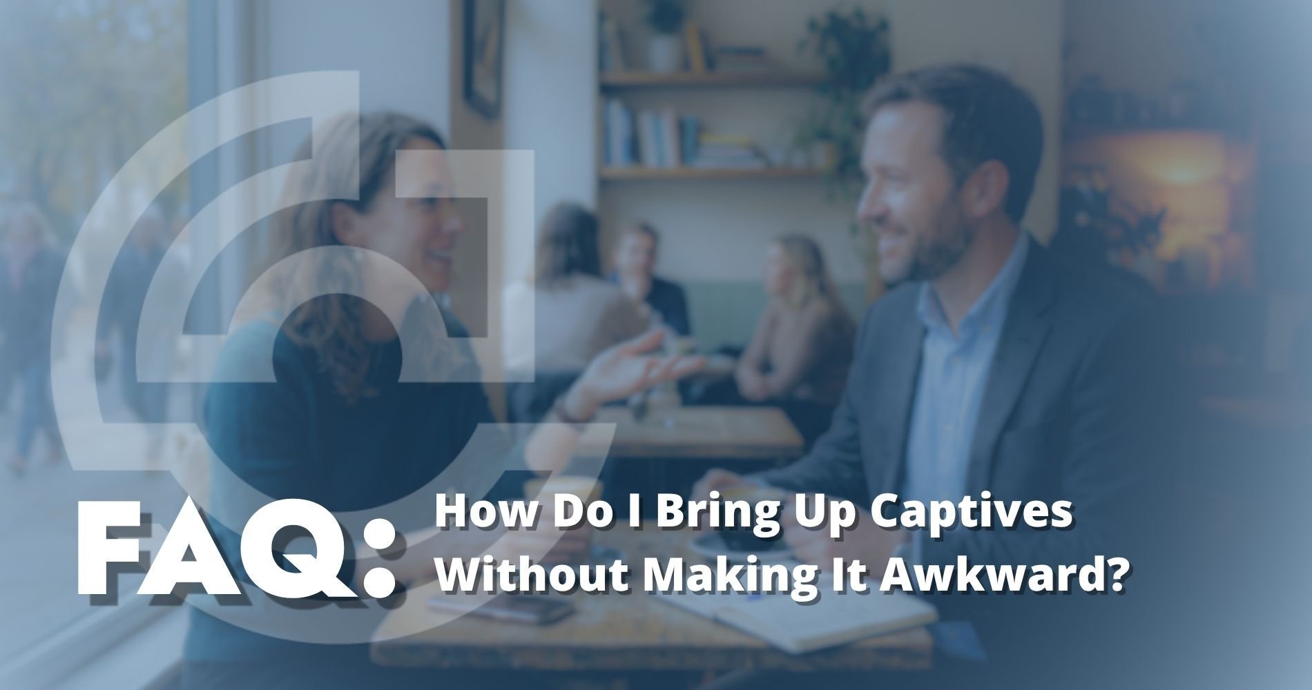 Hero Image How Do I Bring Up Captives Without Making It Awkward?