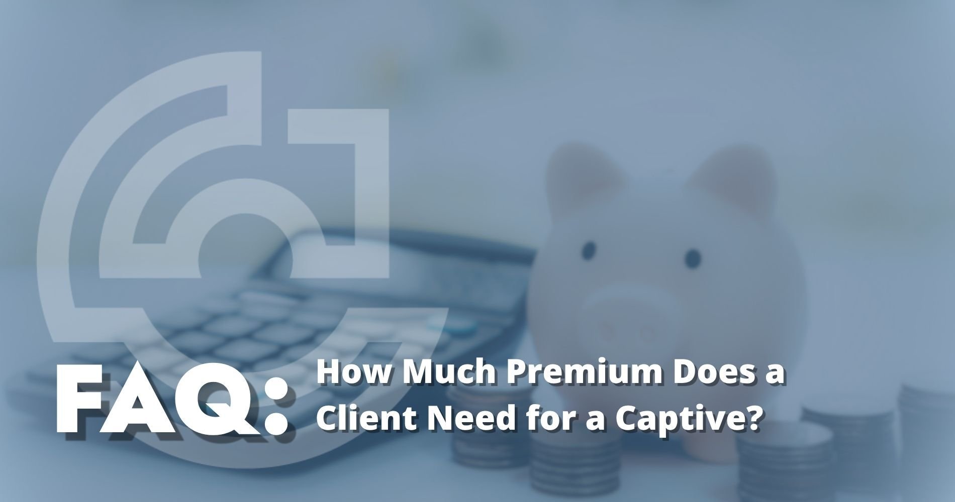 Hero Image How Much Premium Does a Client Need for a Captive?