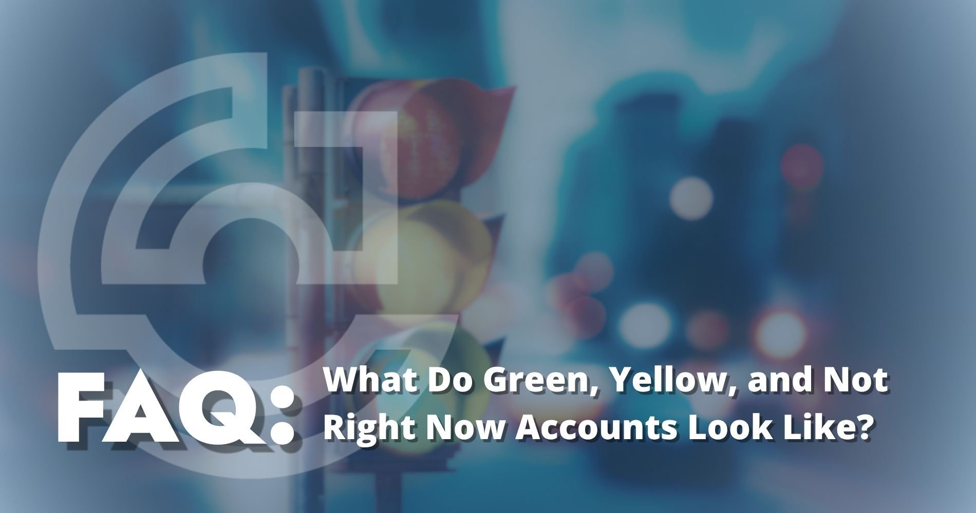 Hero Image What Do Green, Yellow, and Not Right Now Accounts Look Like?