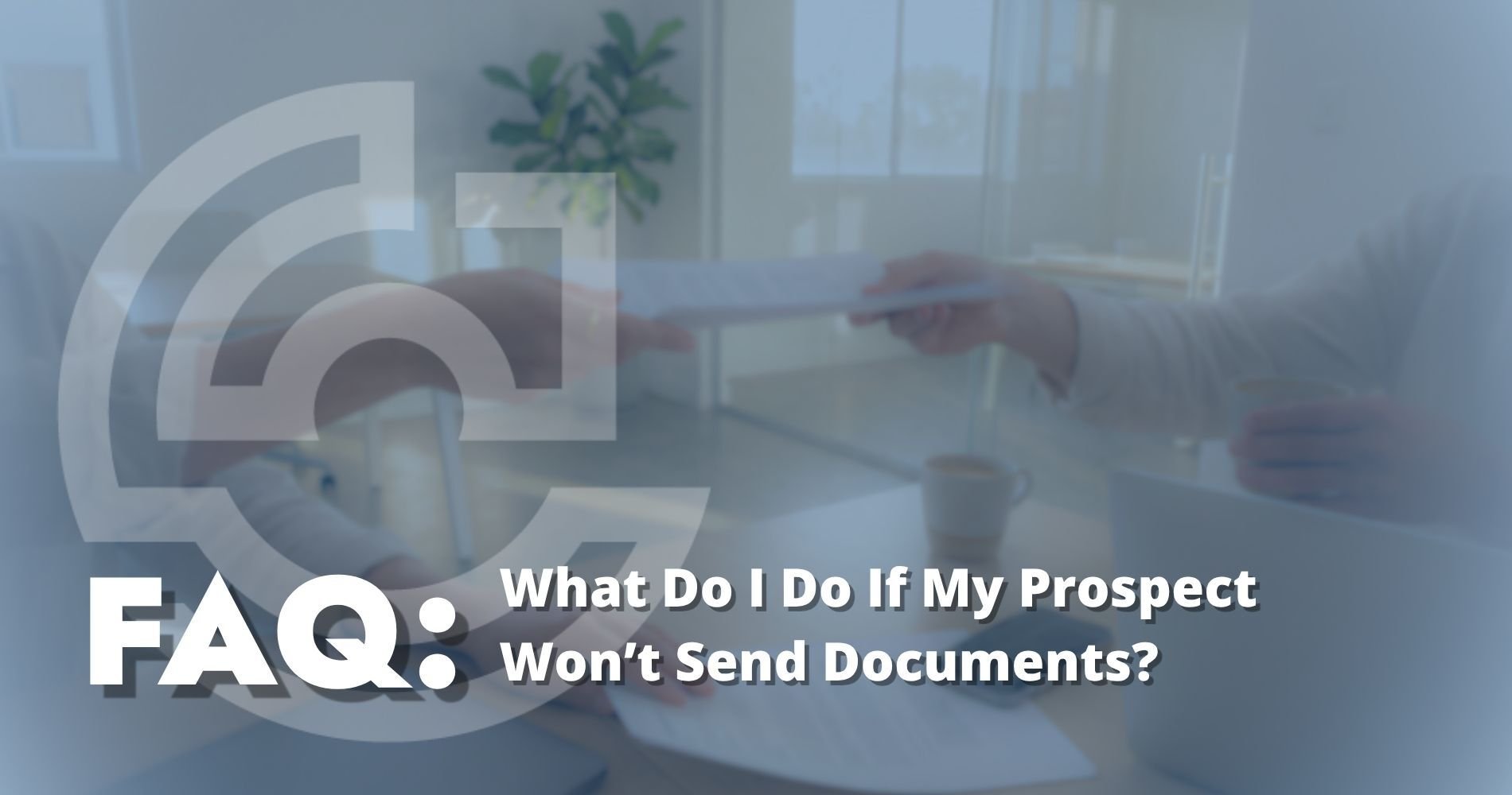 hero image What do I do if my prospect won't send documents
