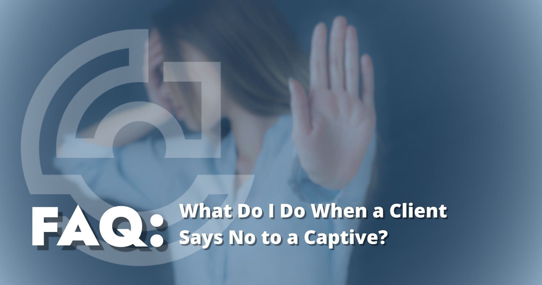 hero: What Do I Do When a Client Says No to a Captive?