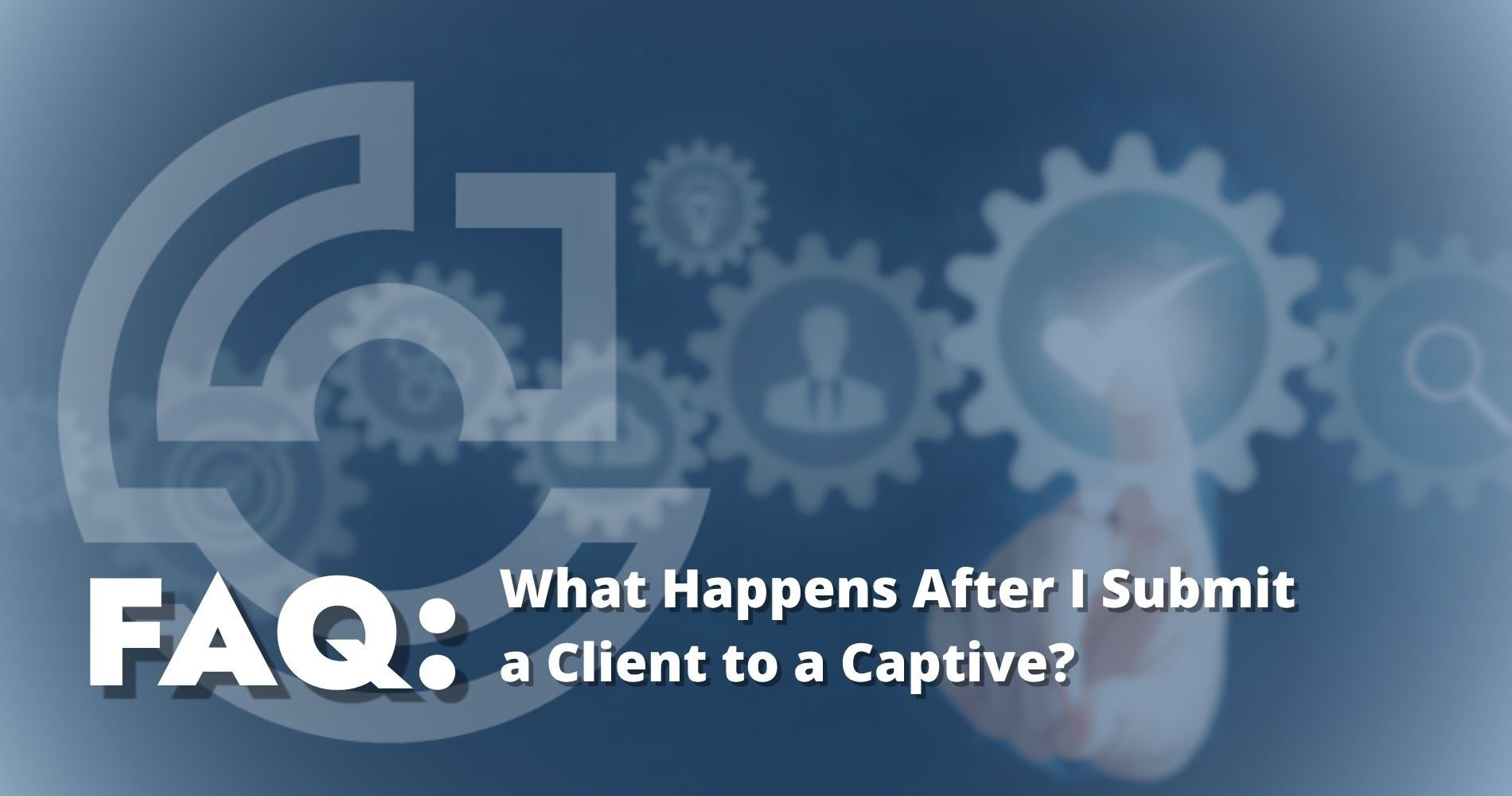 hero image What Happens After I Submit a Client to a Captive