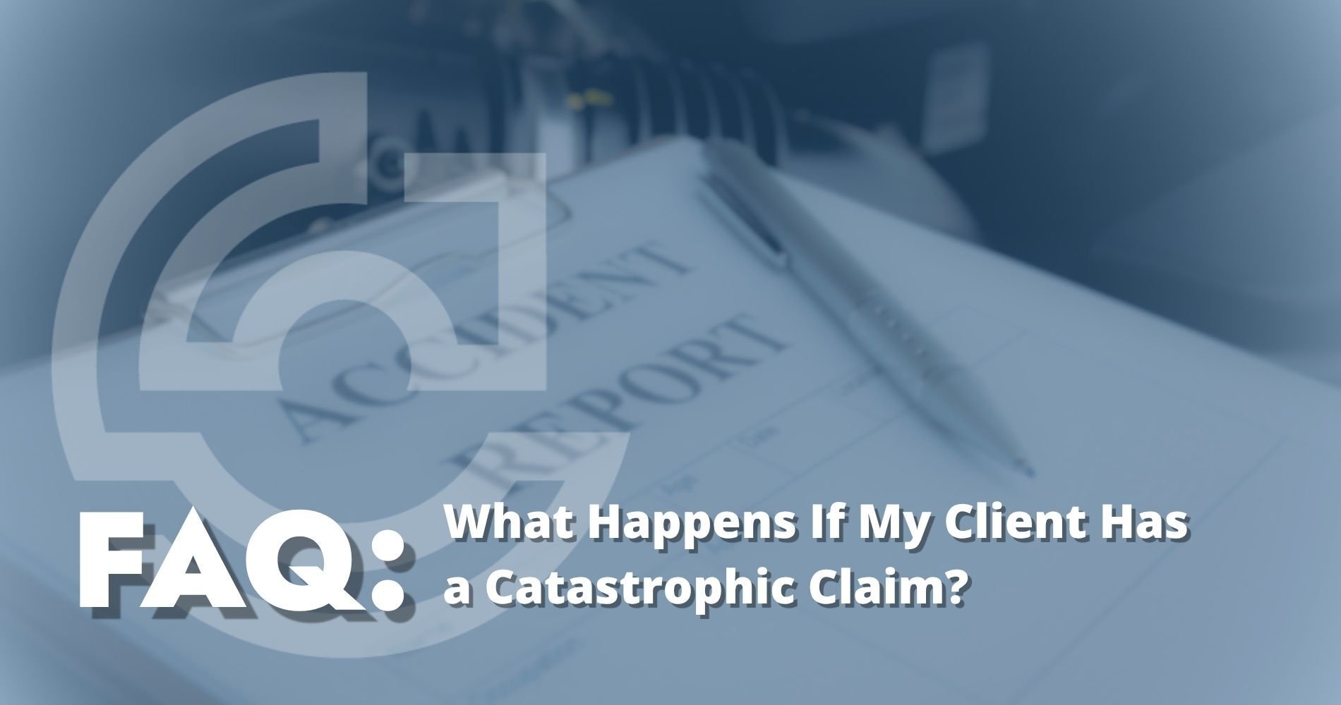hero: What Happens If My Client Has a Catastrophic Claim?