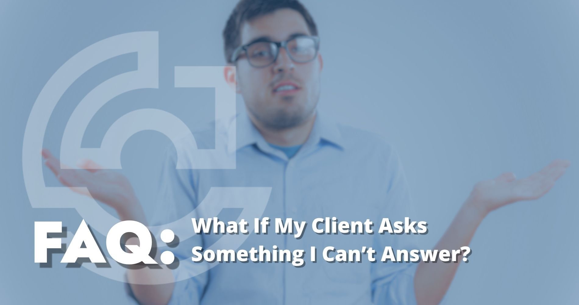 Hero: What If My Client Asks Something I Can’t Answer?