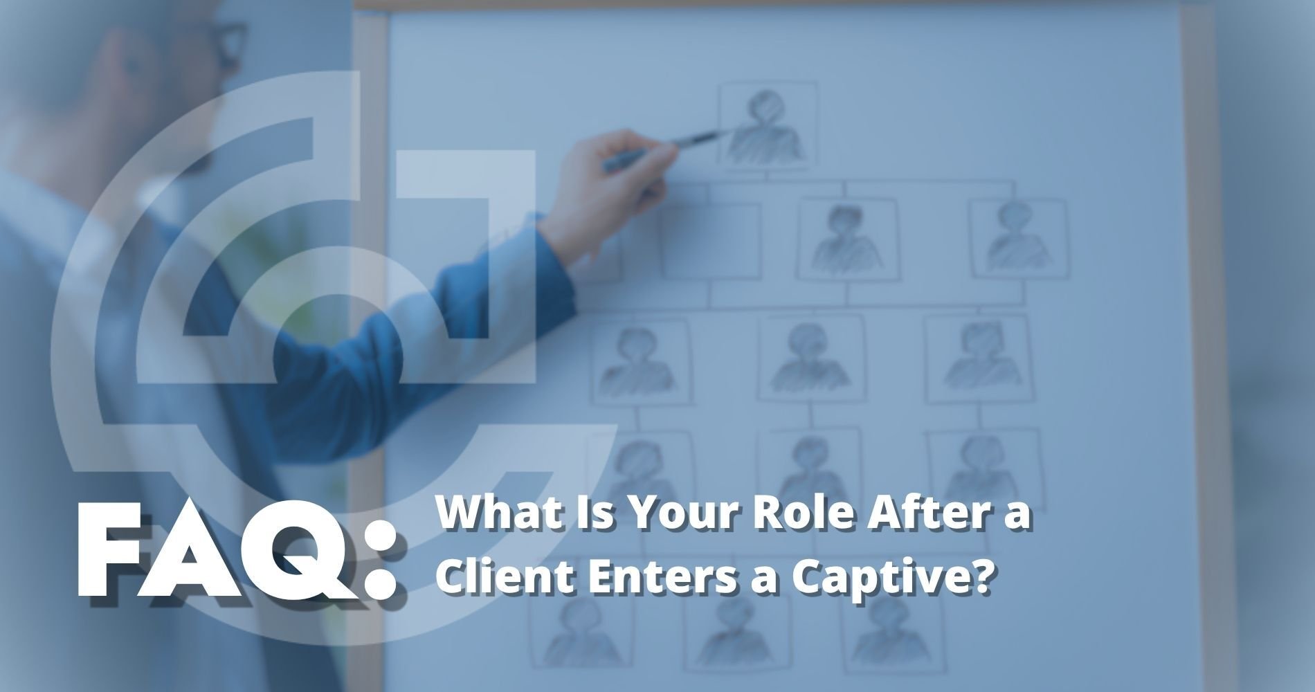 Hero Image What Is Your Role After a Client Enters a Captive?