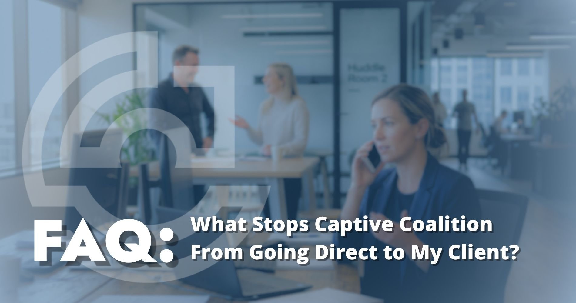 Hero Image What Stops Captive Coalition From Going Direct to My Client?