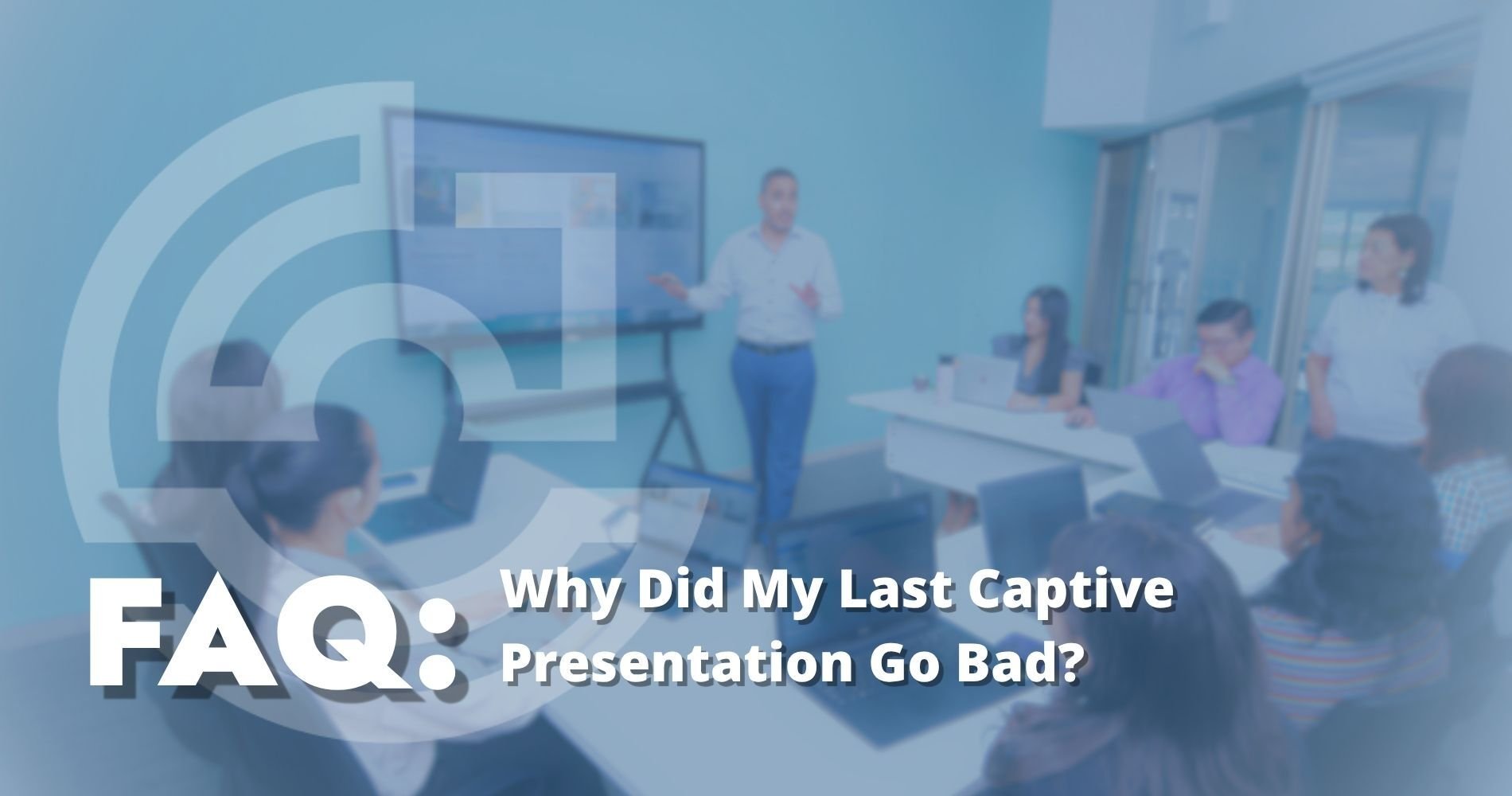 Hero Image Why did my last captive presentation go bad