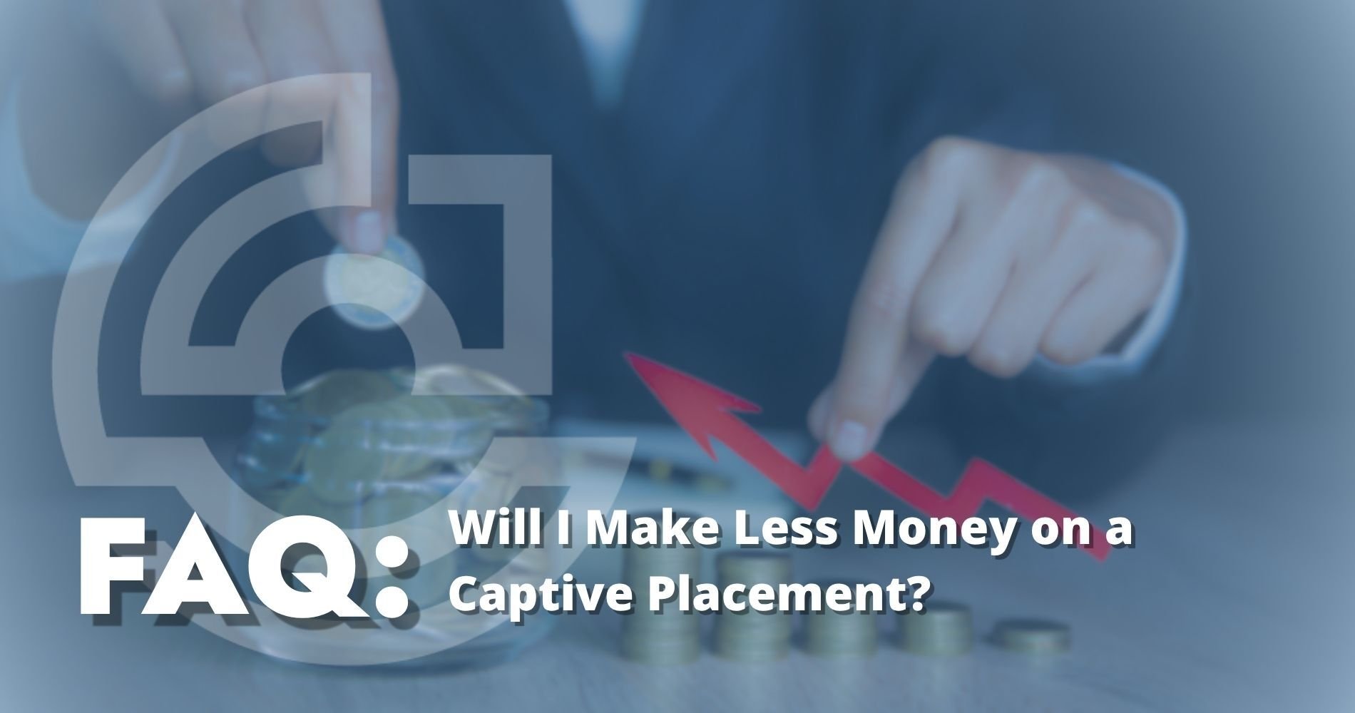 hero: Will I Make Less Money on a Captive Placement?