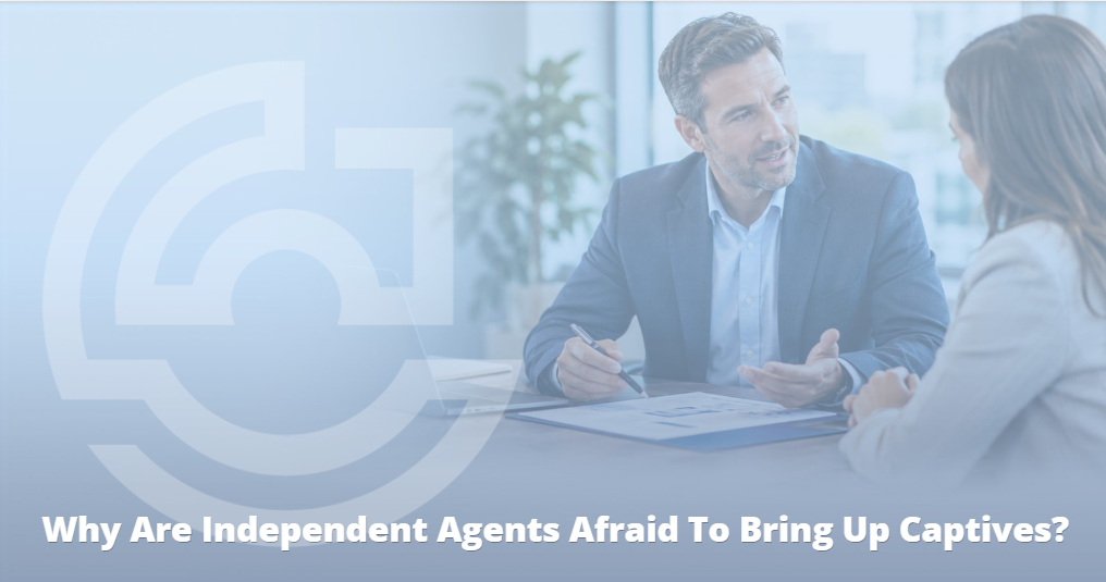 blog Why Are Independent Agents Afraid To Bring Up Captives hero image